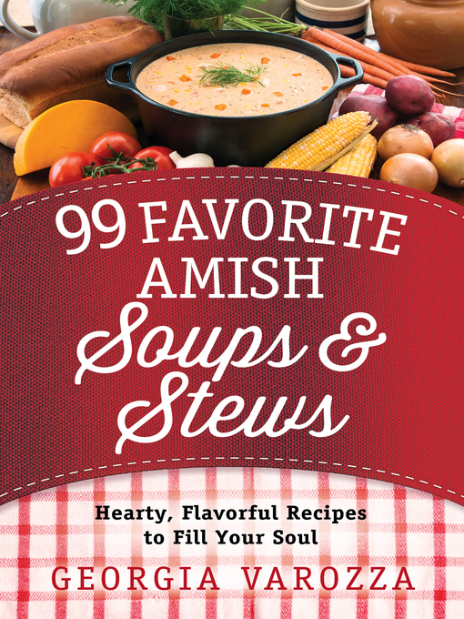 Title details for 99 Favorite Amish Soups and Stews by Georgia Varozza - Available